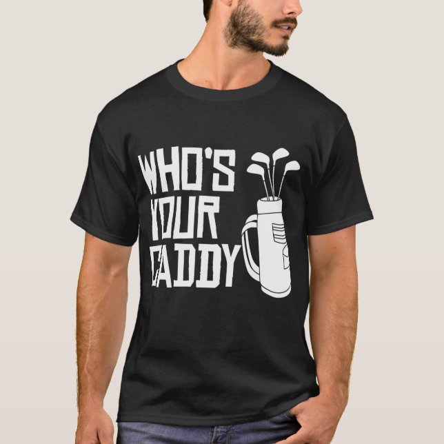 Who's Your Caddy funny Golf Who's Your Caddy  T-Shirt (Front)