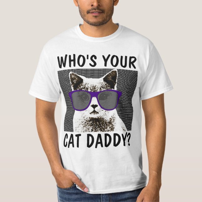 WHO'S YOUR CAT DADDY? Funny T-shirts (Front)