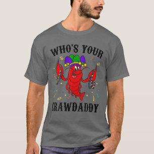 Who's Your Crawdaddy Mardi Gras Crawfish Cajun Fun T-Shirt