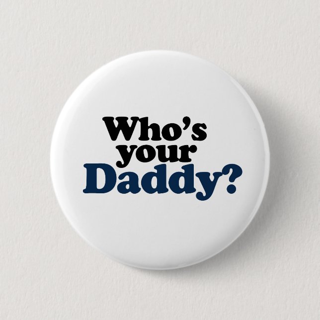 Who's your Daddy 2 Inch Round Button (Front)