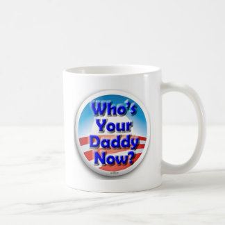 Who's Your Daddy Now? Coffee Mug