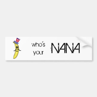 who's your Nana Bumper Sticker