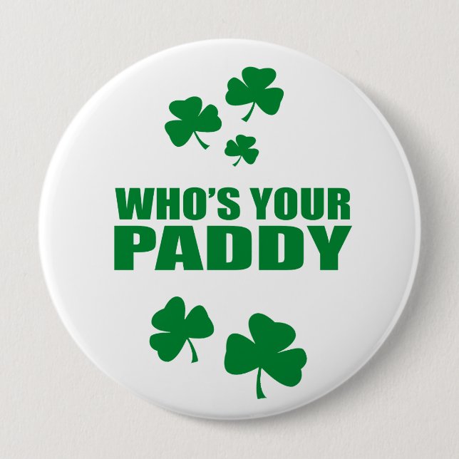 WHO'S YOUR PADDY 4 INCH ROUND BUTTON (Front)