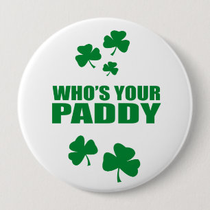 WHO'S YOUR PADDY 4 INCH ROUND BUTTON