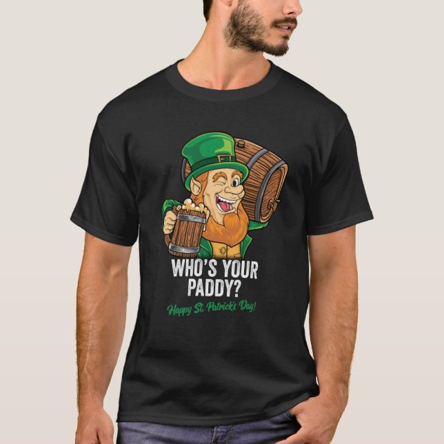 WHOS YOUR PADDY HAPPY ST PATRICKS DAY Classic T-Sh T-Shirt (Front)