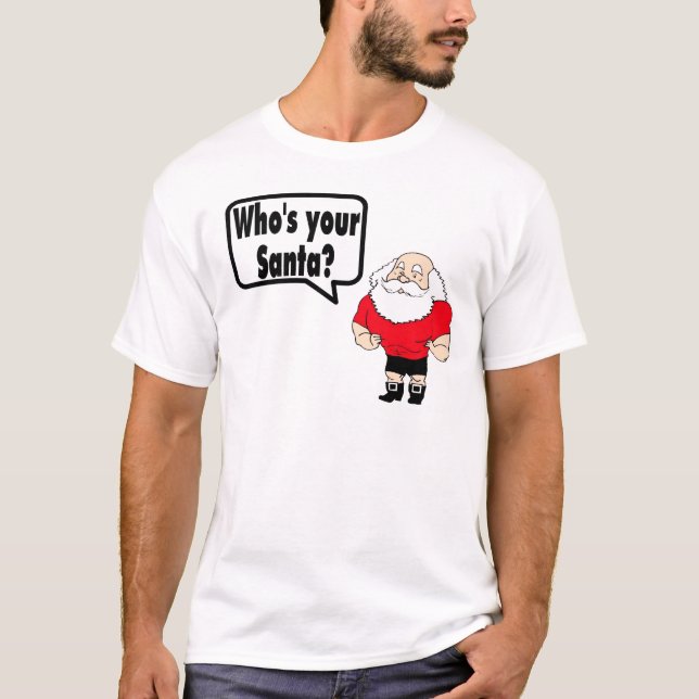 Whos Your Santa 1 T-Shirt (Front)