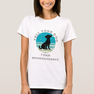 Whose a good boy T-Shirt