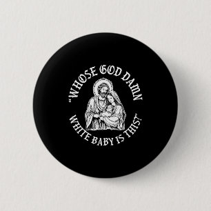 Whose God White Baby Is This Funny Christmas  2 Inch Round Button