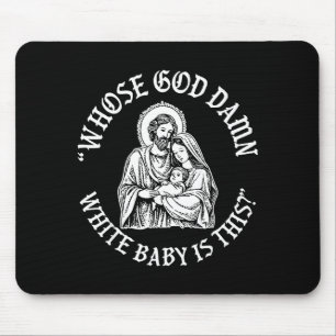 Whose God White Baby Is This_ Humor For Sarcastic Mouse Pad
