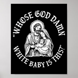 Whose God White Baby Is This_ Humor For Sarcastic  Poster