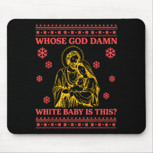 Whose God White Baby Is This Nativity Ugly Christm Mouse Pad
