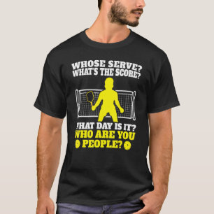Whose Serve What Is The Score What Day Is It Pickl T-Shirt