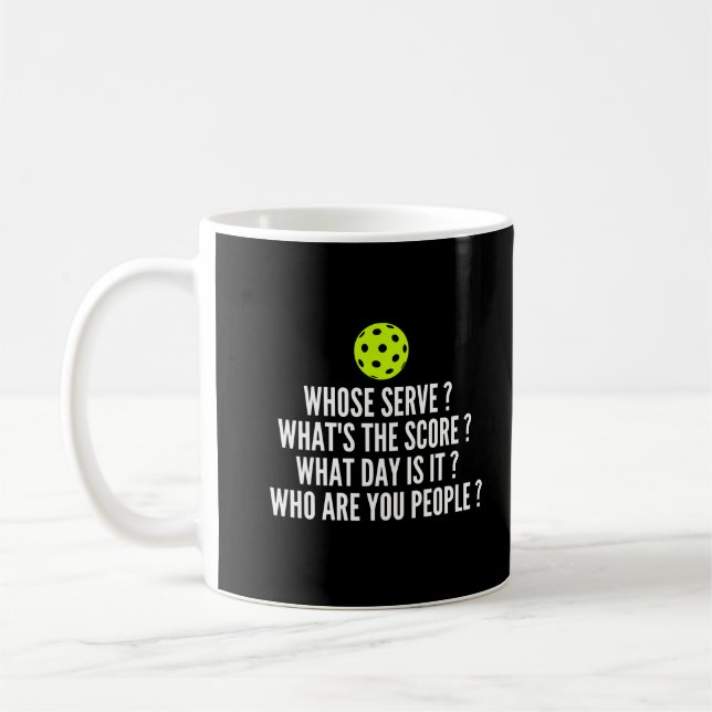 Whose Serve? What's The Score? - Funny Pickleball Coffee Mug (Left)