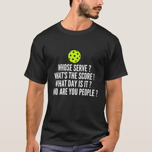 Whose Serve? What's The Score? - Funny Pickleball T-Shirt (Front)