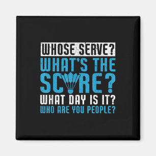 Whose Serve Whats The Score What Day Is It Funny B Magnet