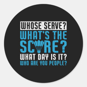 Whose Serve What's The Score What Day Is It Funny  Classic Round Sticker