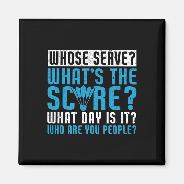 Whose Serve What's The Score What Day Is It Funny  Magnet (Front)