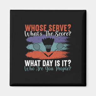 Whose Serve What's The Score What Day Is It Funny Magnet