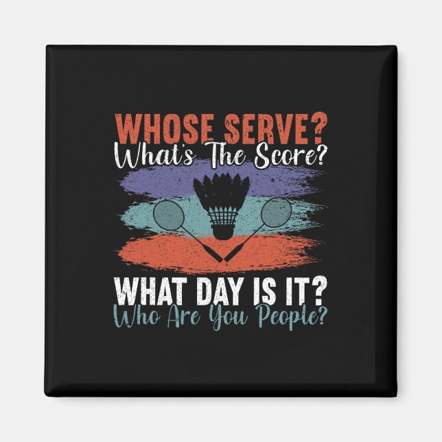Whose Serve What's The Score What Day Is It Funny  Magnet (Front)