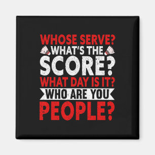 Whose Serve What's The Score What Day Is It Funny Magnet