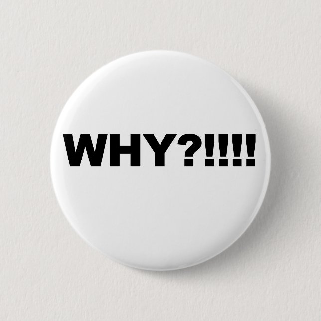 WHY?!!! 2 INCH ROUND BUTTON (Front)