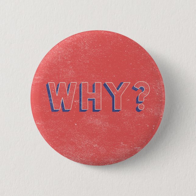 WHY? 2 INCH ROUND BUTTON (Front)