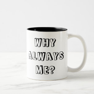 WHY  ALWAYS ME? Two-Tone COFFEE MUG