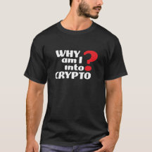 Why Am I Into Crypto White Text T-Shirt