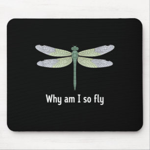 Why am i so fly funny dragonfly saying mouse pad