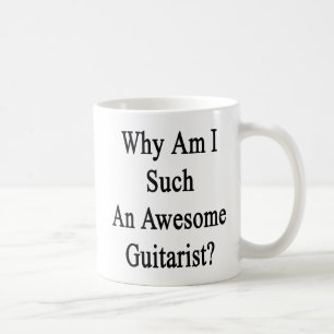 Why Am I Such An Awesome Guitarist? Coffee Mug