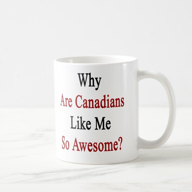 Why Are Canadians Like Me So Awesome? Coffee Mug (Right)