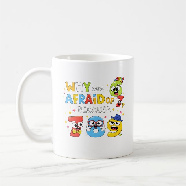 Why Are Numbers Afraid Funny Math Design for Kids Coffee Mug (Left)