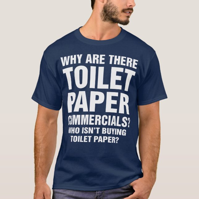 Why are there Toilet Paper Commercials Funny Tee (Front)
