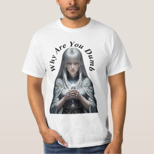 Why Are you Dumb T-Shirt
