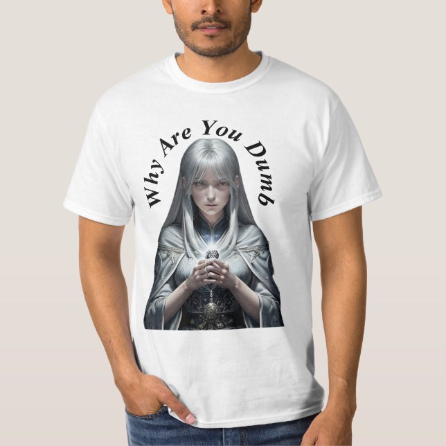 Why Are you Dumb T-Shirt (Front)