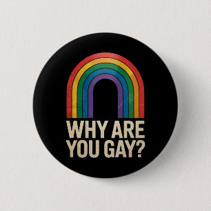 Why Are You Gay Funny Rainbow LGBTQ Pride Ally 2 Inch Round Button