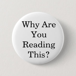 Why Are You Reading This? 2 Inch Round Button