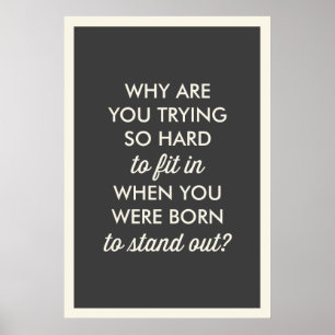 "WHY ARE YOU TRYING SO HARD TO FIT IN?" POSTER