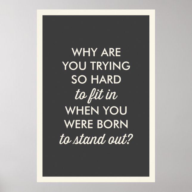 "WHY ARE YOU TRYING SO HARD TO FIT IN?" POSTER (Front)