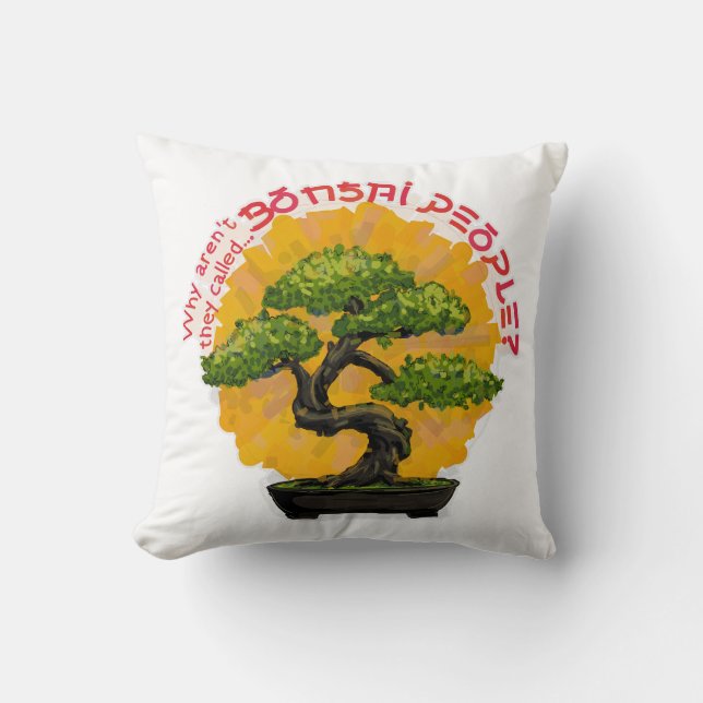 Why aren't they called Bonsai People? Throw Pillow (Front)