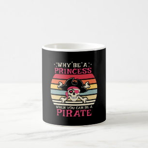 Why be a Princess when you can be a Pirate Coffee Mug