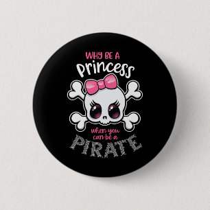 Why Be A Princess When You Can Be A Pirate Girl Wo 2 Inch Round Button