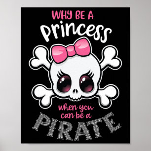 Why Be A Princess When You Can Be A Pirate Girl Wo Poster