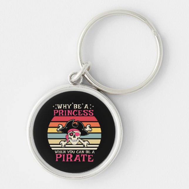 Why be a Princess when you can be a Pirate Keychain (Front)
