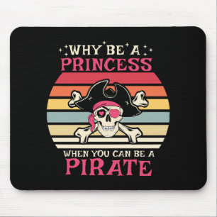 Why be a Princess when you can be a Pirate Mouse Pad