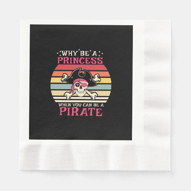 Why be a Princess when you can be a Pirate Napkin (Front)