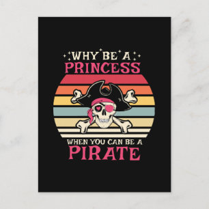 Why be a Princess when you can be a Pirate Postcard
