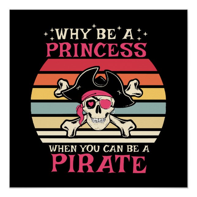 Why be a Princess when you can be a Pirate Poster (Front)