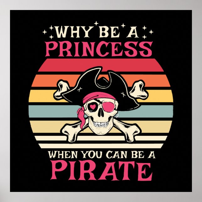 Why be a Princess when you can be a Pirate Poster (Front)