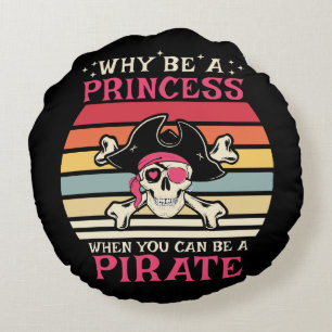Why be a Princess when you can be a Pirate Round Pillow